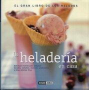 HELADERIA EN CASA, LA. El gran libro de los helados