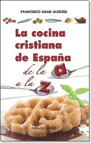 LA COCINA CRISTIANA DE ESPAÑA de la A a la Z