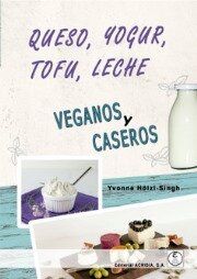QUESO, YOGUR, TOFU, LECHE - Veganos y caseros