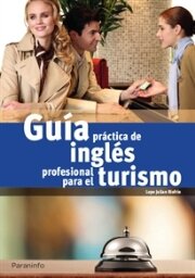 GUIA PRACTICA DE INGLES PROFESIONAL PARA EL TURISMO
