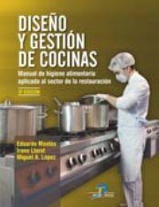 DISEÑO Y GESTION DE COCINAS. Manual de higiene alimentaria aplicada al sector de la restauración. 3ª EDICION