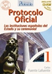 PROTOCOLO OFICIAL. Las instituciones españolas del Estado y su ceremonial