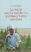 MEJOR COCINA CON FLORES,PLANTAS Y FRUTOS SIVESTRES, LA