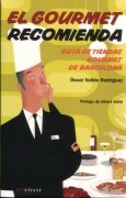 GOURMET RECOMIENDA, EL. Guía de tiendas Gourmet de Barcelona