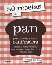 80 RECETAS DE... PAN PARA ELABORAR CON LA PANIFICADORA