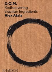 D.O.M. Rediscovering Brazilian Ingredients ALEX ATALA