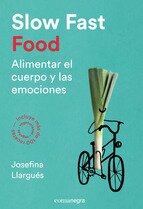 SLOW FAST FOOD. ALIMENTAR EL CUERPO Y LAS EMOCIONES
