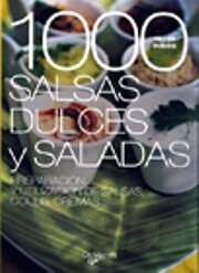 1000 SALSAS DULCES Y SALADAS. Preparación y utilización de salsas, coulis, cremas…(Nueva edición)