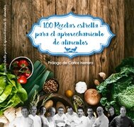100 RECETAS ESTRELLA PARA EL APROVECHAMIENTO DE ALIMENTOS