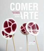 COMER ARTE - Visión fotográfica de la cocina de Ferrán Adriá