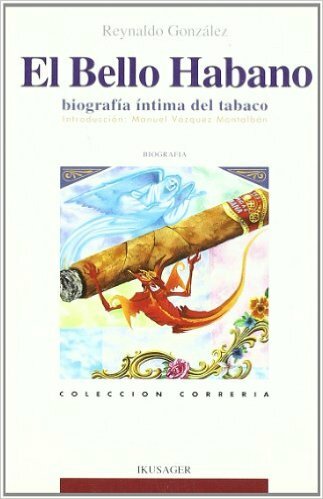 BELLO HABANO, EL. Biografía íntima del tabaco